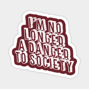 I'm No Longer A Danger To Society - Funny Statement Retro Design Magnet