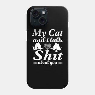 my cat and i talk shit about you Phone Case
