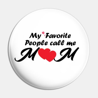 My favorite people call me Mom/ Gift for mother's day Pin