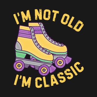 Retro Rollerskates Im Not Old Im Classic T-Shirt