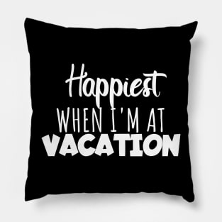 Happyiest when i'm at vacation Pillow