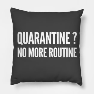 Quarantine? No more routine Pillow