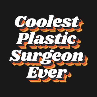 Coolest Plastic Surgeon Ever T-Shirt