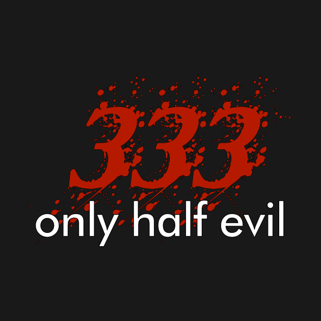 333 only half evil funny Halloween Tee by TwiztidInASense