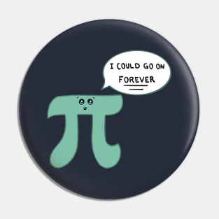 Funny Pi Day - Kawaii Pi Symbol 3.14 - I Could Go On Forever Pin