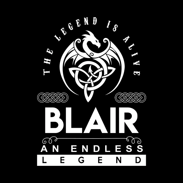 Blair Name T Shirt - The Legend Is Alive - Blair An Endless Legend Dragon Gift Item by riogarwinorganiza