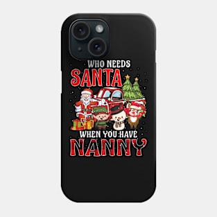 Who Needs Santa When You Have Nanny Christmas Phone Case