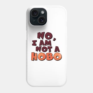 No, I Am Not A Hobo Phone Case