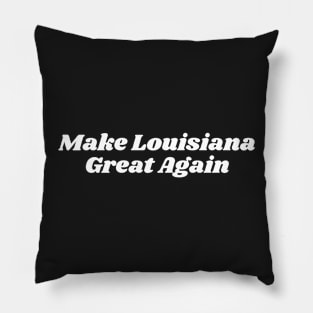 Make Louisiana Great Again Pillow