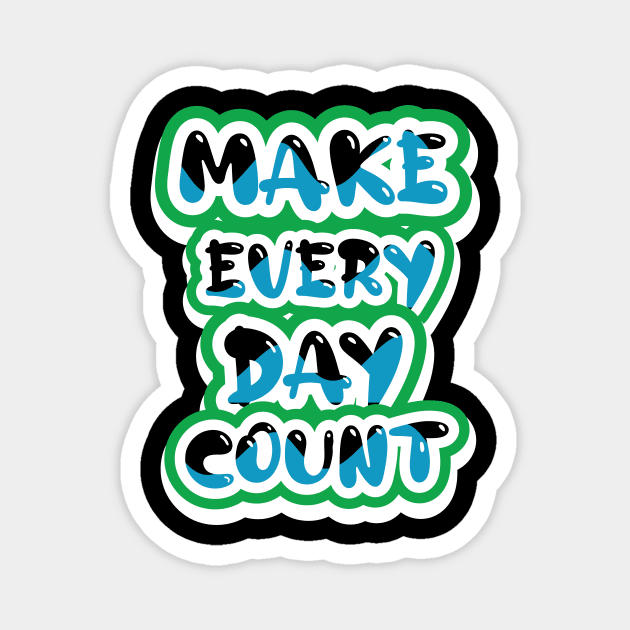 Make Every Day Count Magnet by T-Shirt Attires