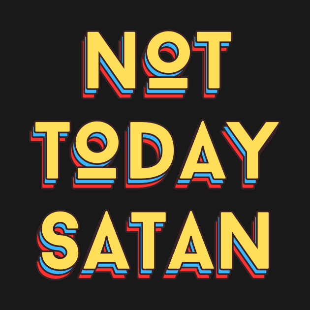 Not Today Satan | Christian Saying by All Things Gospel