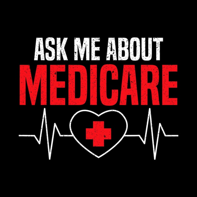 Ask Me About Medicare for a Funny Insurance Broker by ANbesClothing