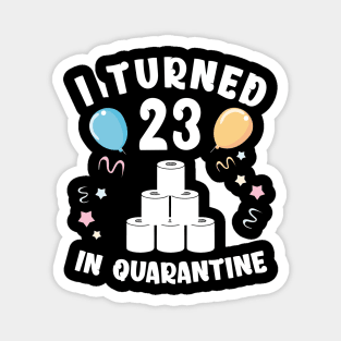 I Turned 23 In Quarantine Magnet