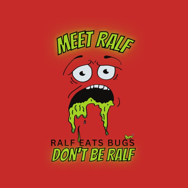 Meet Ralf - Ralf Eats Bugs - Don't Be Ralf - Ralf is Puking Bugs by Bee-Fusion