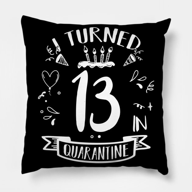 I Turned 13 In Quarantine Pillow by quaranteen