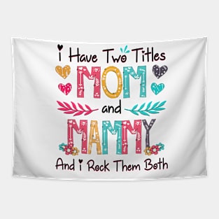 I Have Two Titles Mom And Mammy And I Rock Them Both Wildflower Happy Mother's Day Tapestry