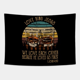 love king jesus We love each other because he loved Whisky Mug Tapestry