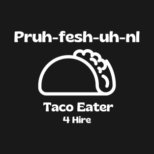 Professional Taco Eater, Pruh-Fesh-uh-nl, Funny Taco T-Shirt