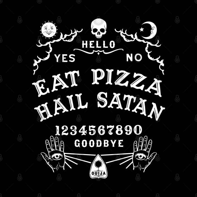 Ouija Board Eat Pizza Hail Satan by Tshirt Samurai
