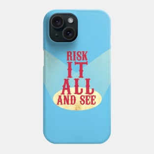 Risk It All And See Phone Case