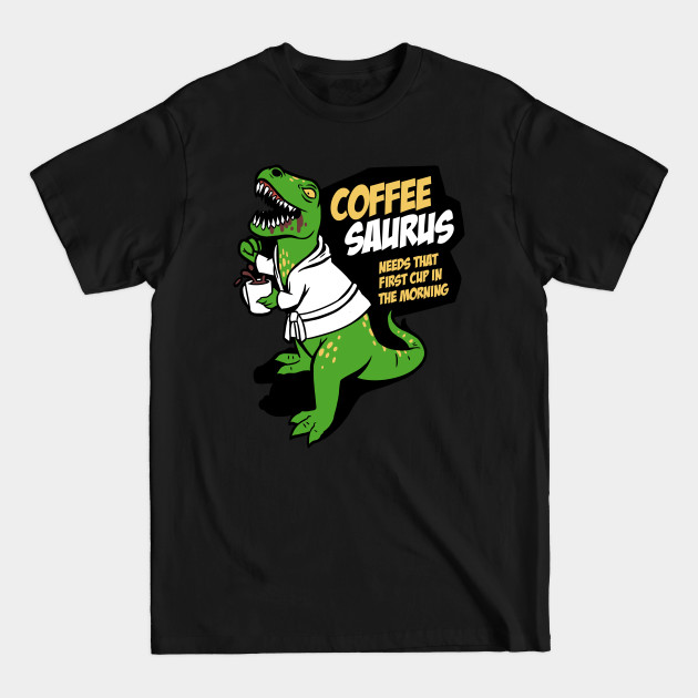 Discover Don't come between the Coffeesaurus and the first coffee of the day - Coffee Lover Gift - T-Shirt