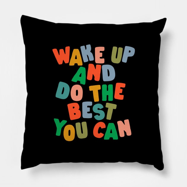 Wake Up and Do The Best You Can Pillow by MotivatedType