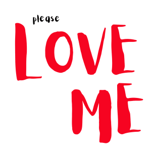 Please Love Me T-Shirt