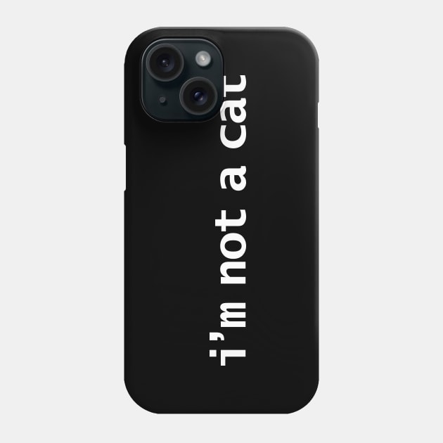 Im Not a Cat Funny Lockdown Quote Phone Case by ellenhenryart