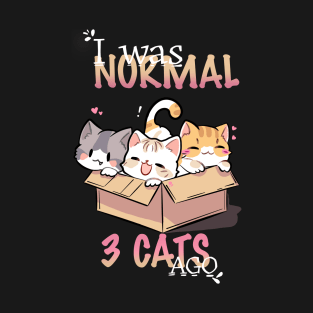 I was normal three cats ago T-Shirt