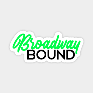 Broadway bound neon green edition Magnet