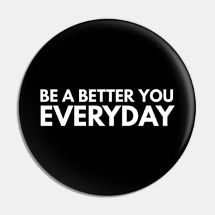 Be A Better You Everyday - Motivational Words Pin