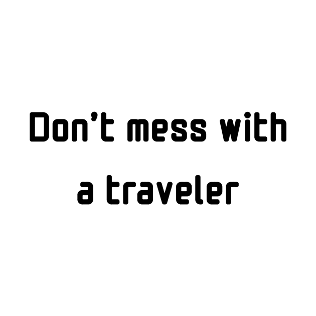 Don't mess with a traveler by TrendyTeeTales