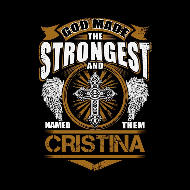 Cristina Name T Shirt - God Found Strongest And Named Them Cristina Gift Item by reelingduvet