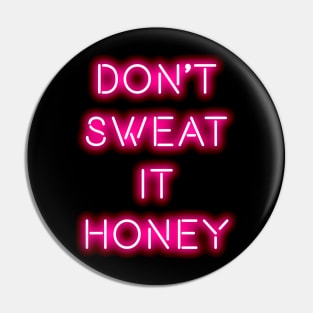 Don't sweat it honey Pin