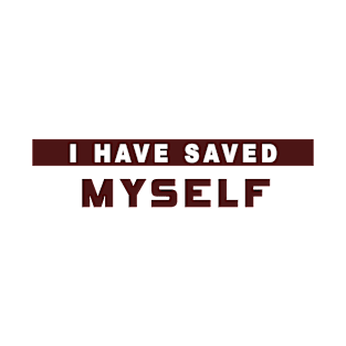 I Saved Myself T-Shirt