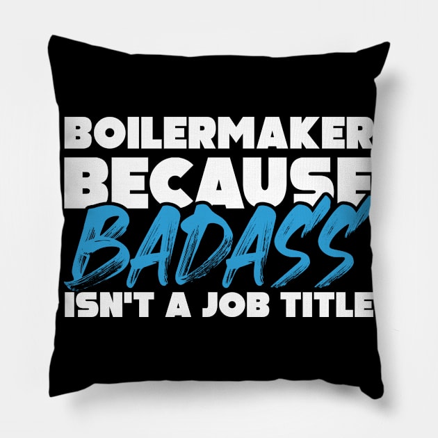 Boilermaker because badass isn't a job title. Suitable presents for him and her Pillow by SerenityByAlex