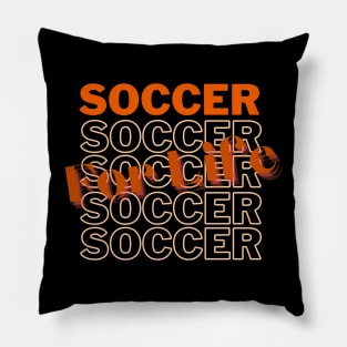 Soccer For Life Soccer Lovers apparel Pillow