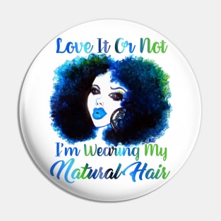 Love It Or Not i'm Wearing Natural Hair T Shirt Pin