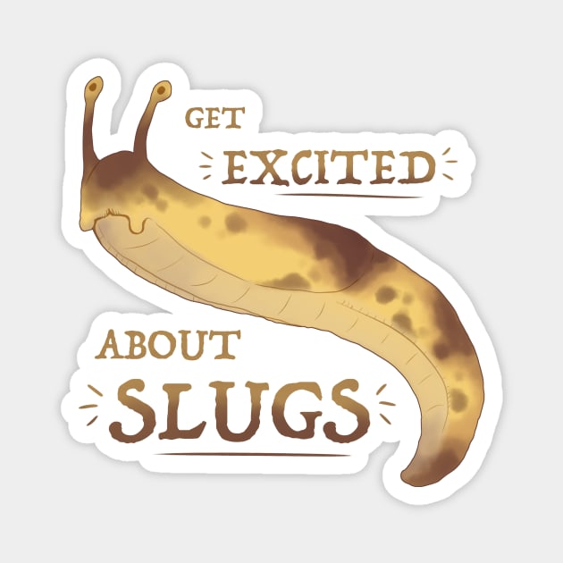 Get Excited about Slugs! Magnet by Fuzzycryptid