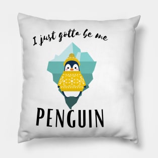 I Just gotta be me penguin - Funny Penguin Quote Pillow