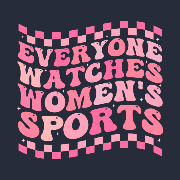 Everyone Watches Women's Sports by TheDesignDepot