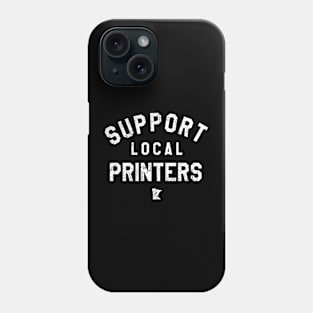 Support Local Printers Phone Case