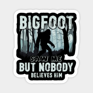 Bigfoot saw me but nobody believes him Magnet