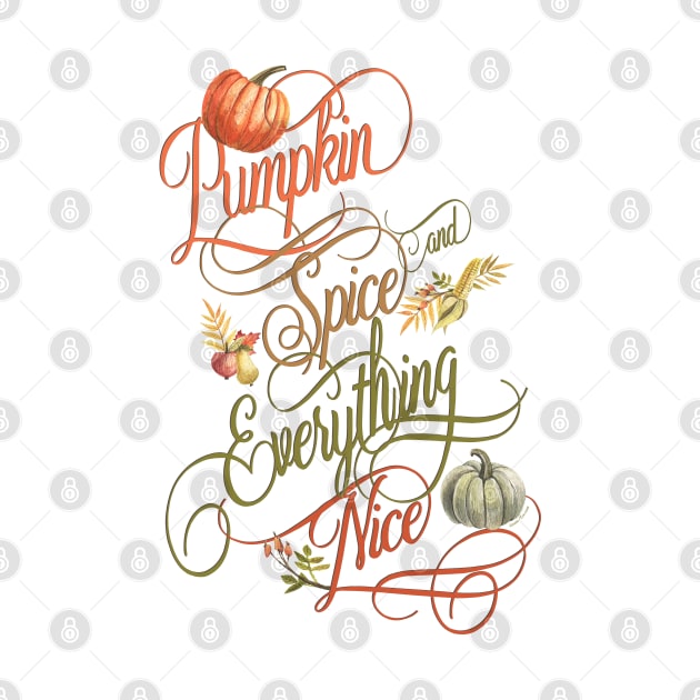 Pumpkin Spice Everything Nice by IconicTee