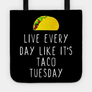 Live Every Day Like Its Taco Tuesday Tote