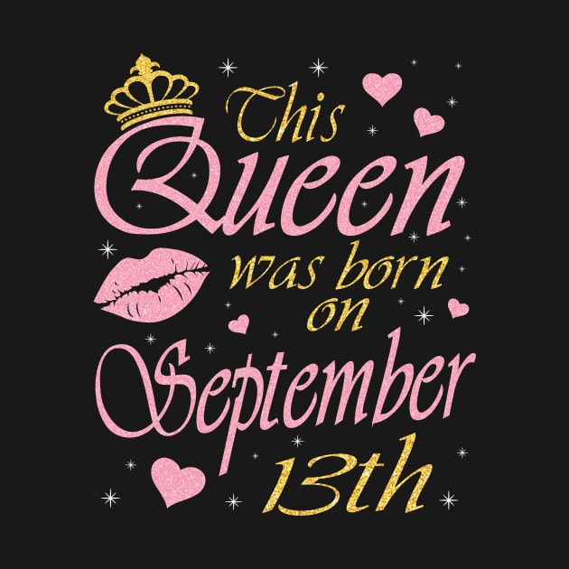 This Queen Was Born On September 13th Happy Birthday To Me You Nana Mommy Aunt Sister Daughter by DainaMotteut