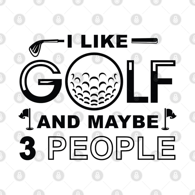 I Like Golf And Maybe 3 People by Cherrific