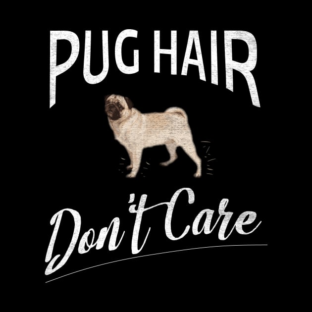 Pug Hair Don't Care Design for Pug Moms and Dads by bbreidenbach