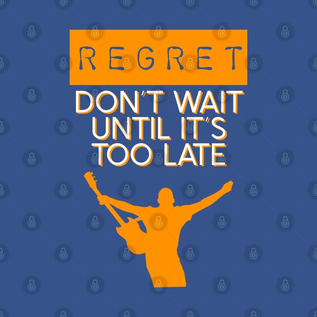 Regret, Guitar Dream - Motivational Sayings by Kcaand