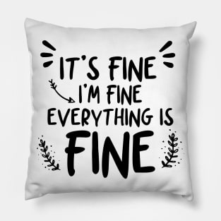 It's Fine I'm Fine Everything Is Fine Pillow